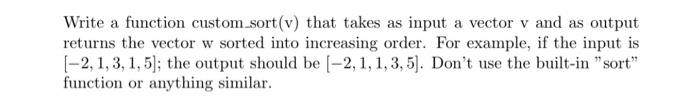  Using Matlab to solve please Write a function custom_sort(v) that takes