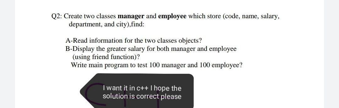  Q2: Create two classes manager and employee which store (code, name,