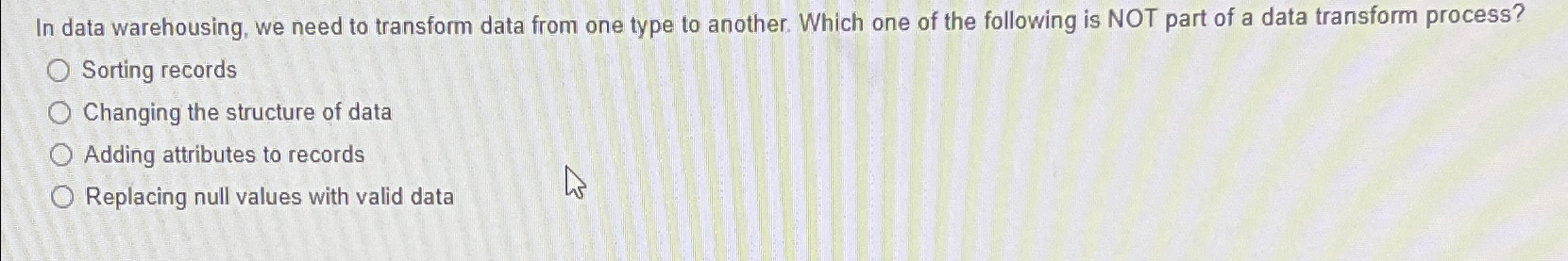 In data warehousing, we need to transform data from one type
