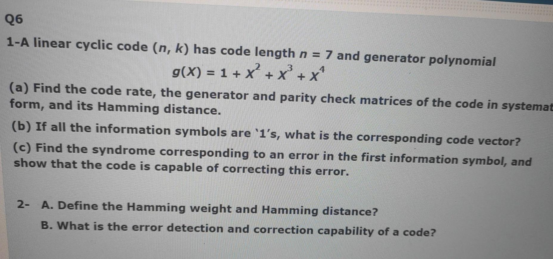  Q6 1-A linear cyclic code (n, k) has code length n