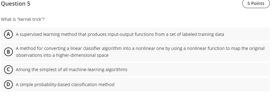  Question 5 What is "kernel trick"? A supervised learning method that