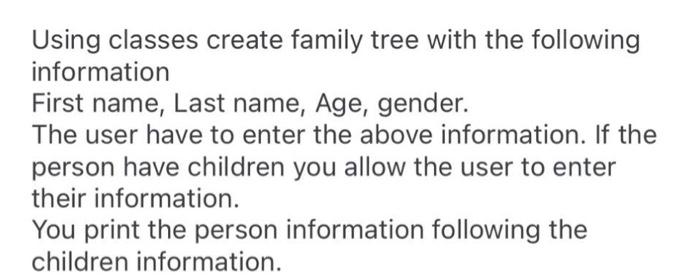 need it in python Using classes create family tree with the following