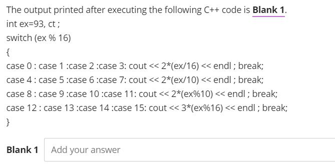 using c++ The output printed after executing the following C++ code is