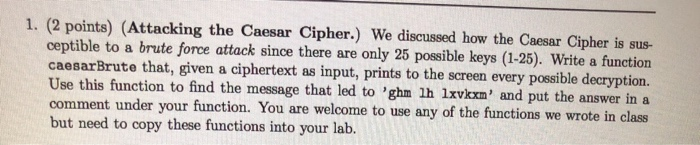  1. (2 points) (Attacking the Caesar Cipher.) We discussed how the