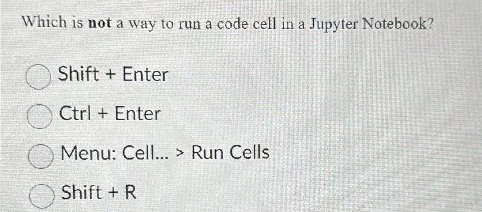  Which is not a way to run a code cell in