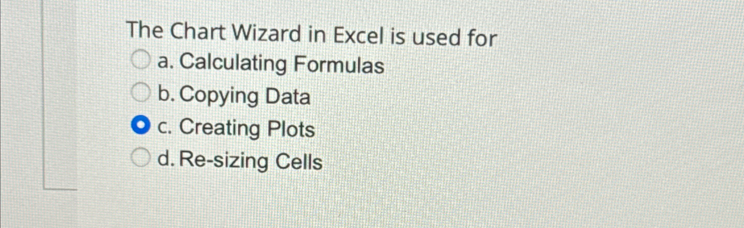  The Chart Wizard in Excel is used for a. Calculating Formulas