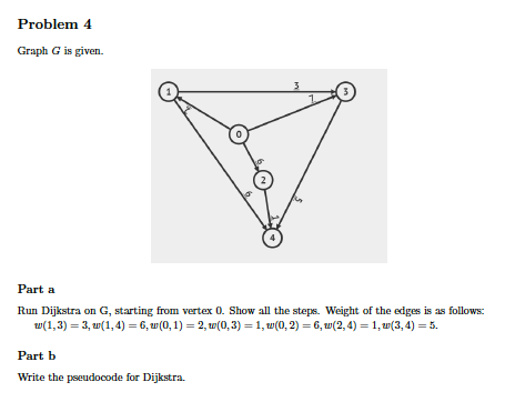  Problem 4 Graph G is given. Part a Run Dijkstra on