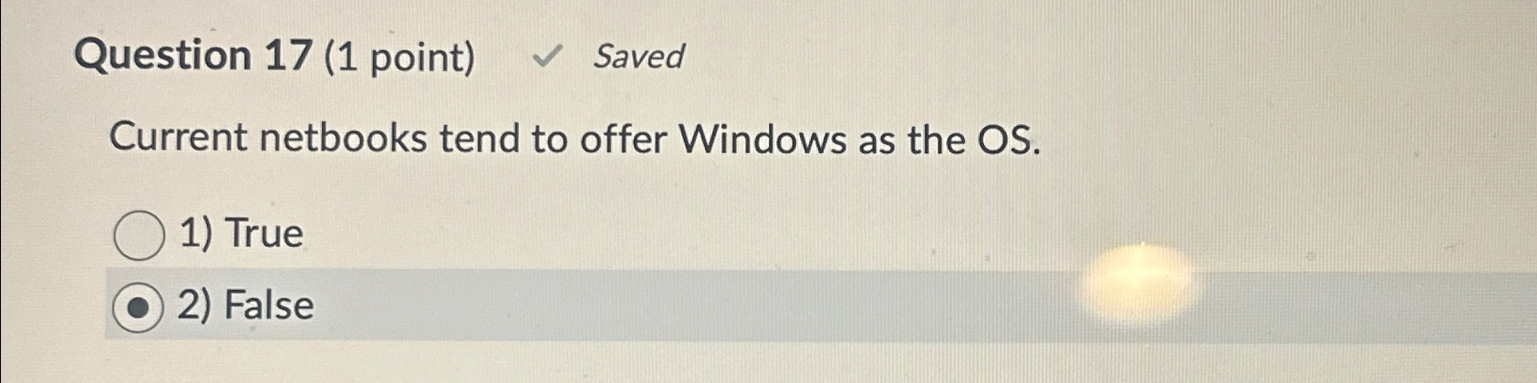  Question 17(1 point) Saved Current netbooks tend to offer Windows as