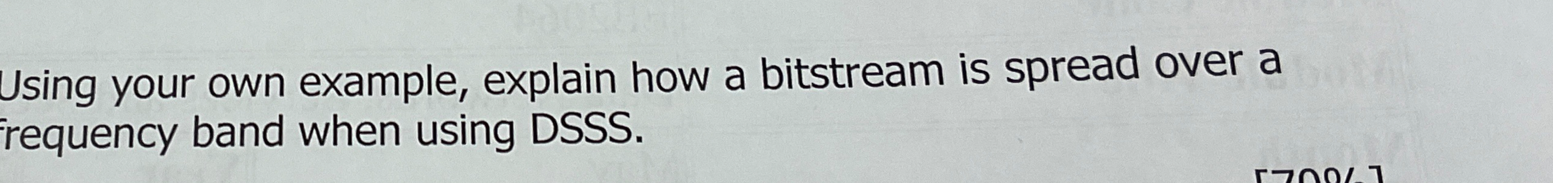  Using your own example, explain how a bitstream is spread over