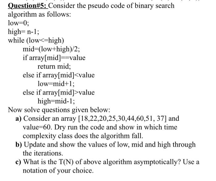 Question#5: Consider the pseudo code of binary search algorithm as follows: