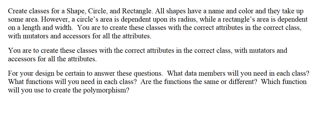 C++ help! Create classes for a Shape, Circle, and Rectangle. All shapes
