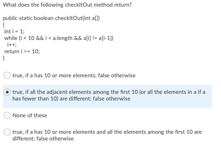  What does the following checkltOut method return? public static boolean checkltOut(int