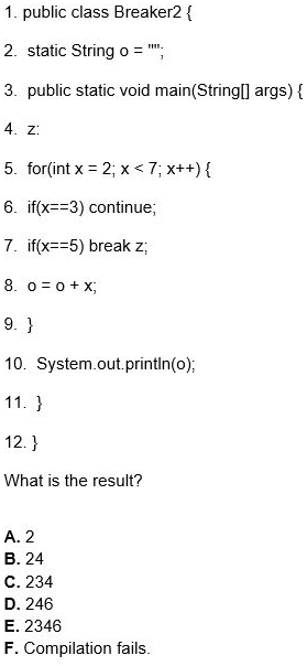 1. public class Breaker2 2. static String o 3. public static