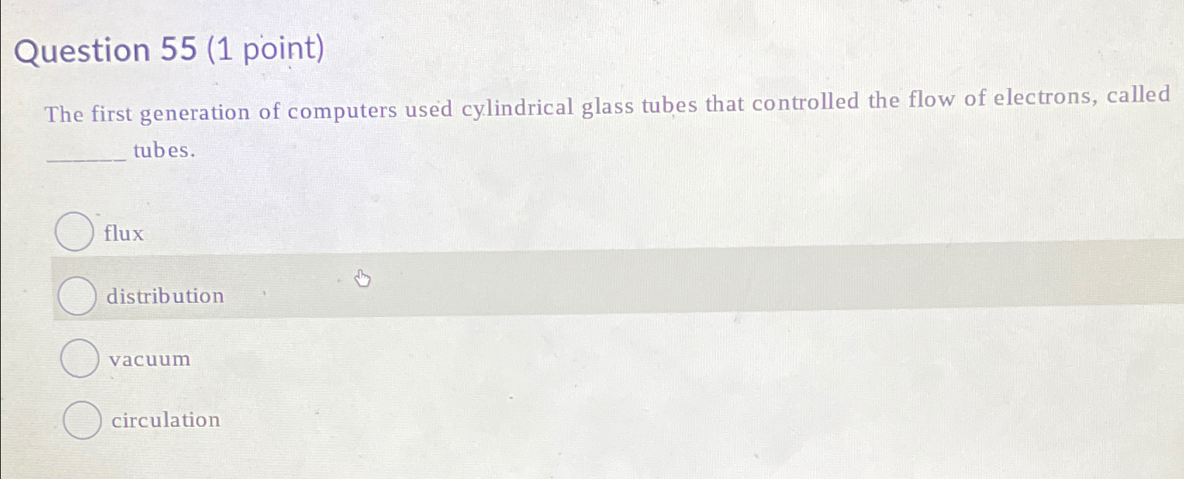  Question 55(1 point) The first generation of computers used cylindrical glass
