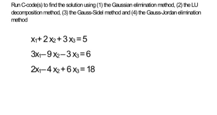  Run C-code(s) to find the solution using (1) the Gaussian elimination