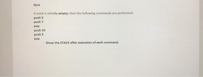  Quiz A stack is initially empty, then the following commands are
