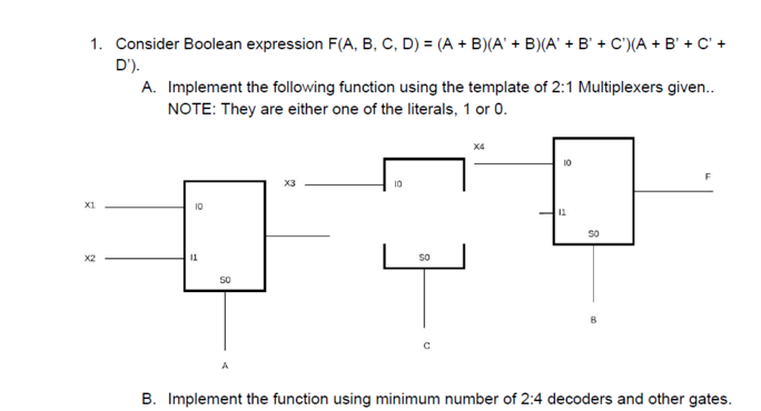  Consider Boolean expression F(A, B, C, D) = (A + B)(A'