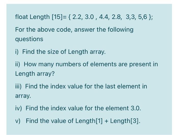  float Length [15]= { 2.2, 3.0, 4.4, 2.8, 3,3,5,6 }; For