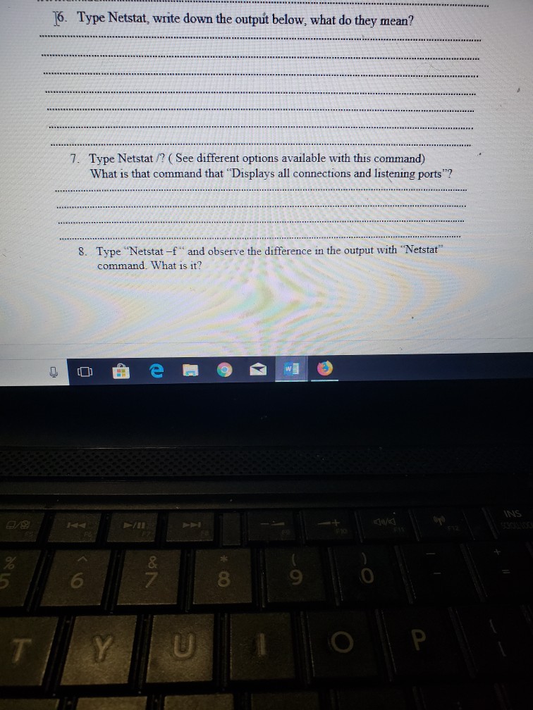 please help with 6-8 6. Type Netstat, write down the outpt