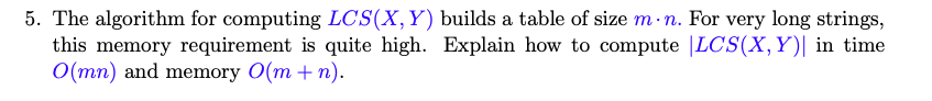  5. The algorithm for computing LCS(X,Y) builds a table of size