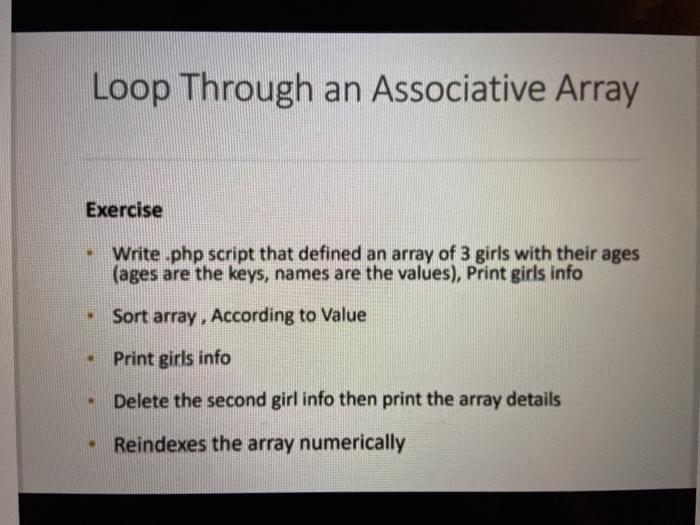  Loop Through an Associative Array Exercise Write .php script that defined