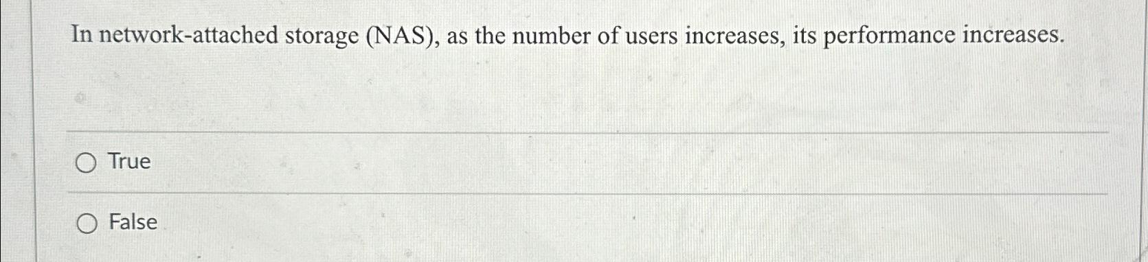  In network-attached storage (NAS), as the number of users increases, its