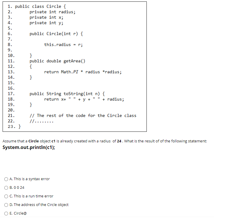  1. public class Circle { 2. private int radius; 3. private