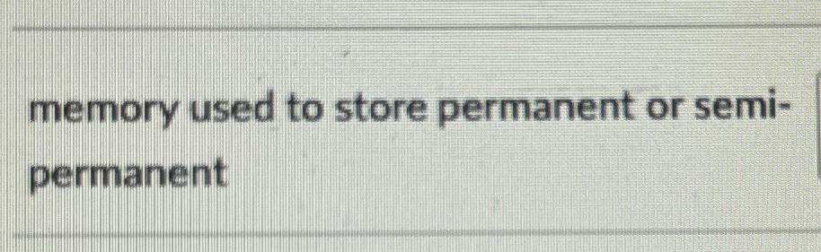  memory used to store permanent or semipermanent 