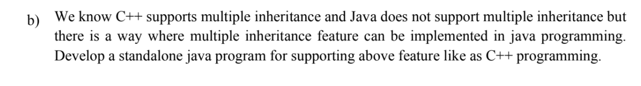 Subject :Java b) We know C++ supports multiple inheritance and Java does