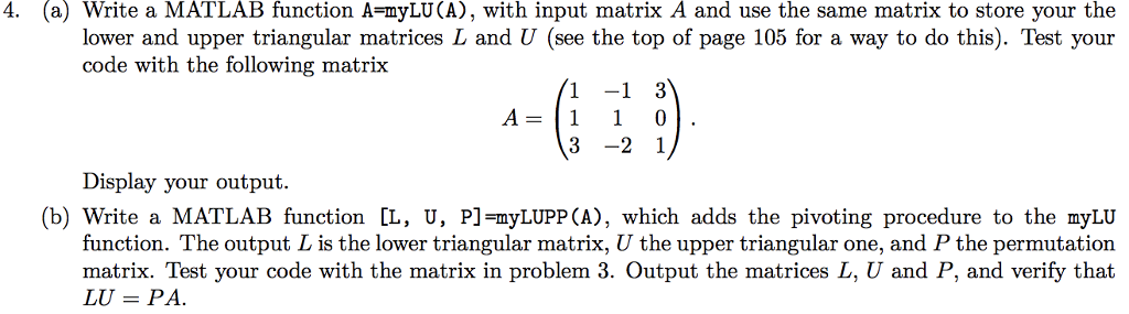 (a) Write a MATLAB function A=myLU(A), with input matrix A and use