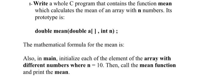  1- Write a whole C program that contains the function mean