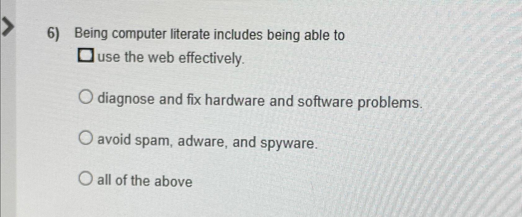  Being computer literate includes being able to use the web effectively.