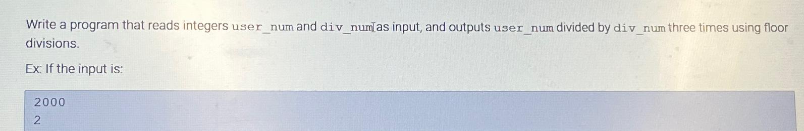  Write a program that reads integers user_num and div_num[as input, and