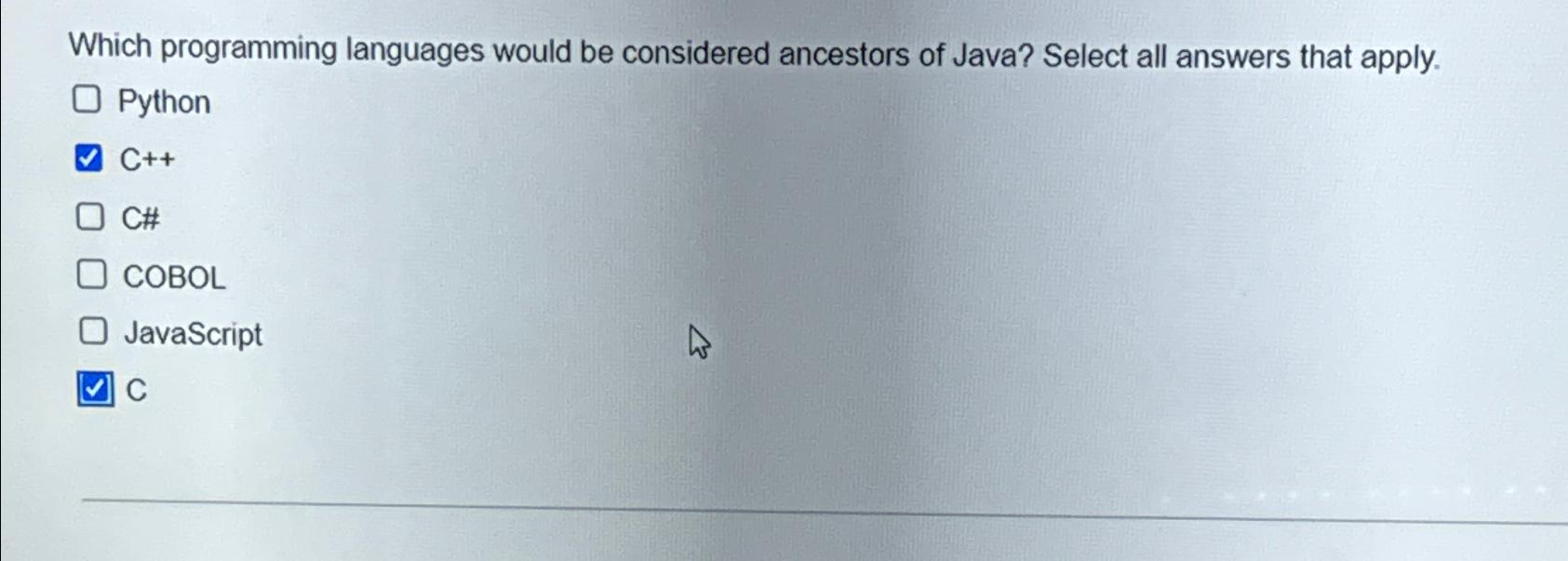  Which programming languages would be considered ancestors of Java? Select all