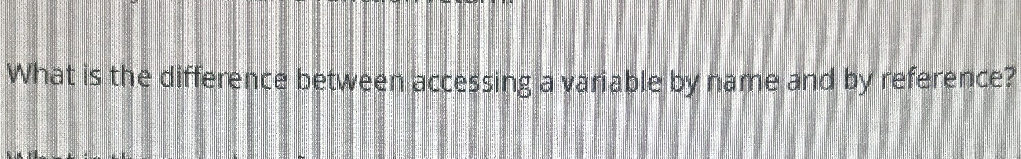  What is the difference between accessing a variable by name and