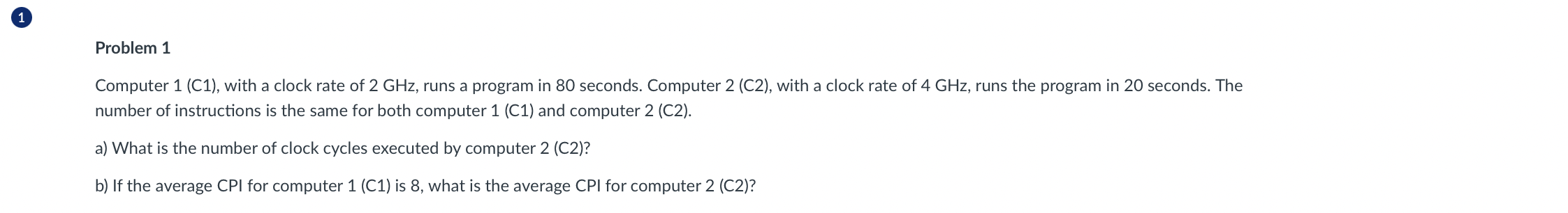  Problem 1 Computer 1(C1), with a clock rate of 2GHz, runs