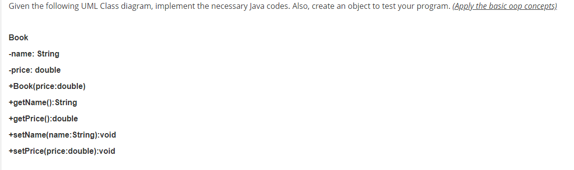  Given the following UML Class diagram, implement the necessary Java codes.