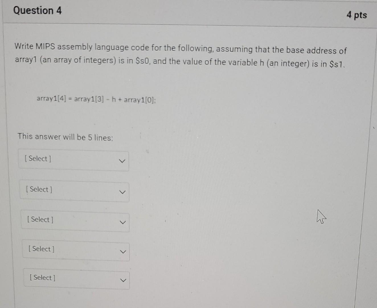  Question 4 4 pts Write MIPS assembly language code for the