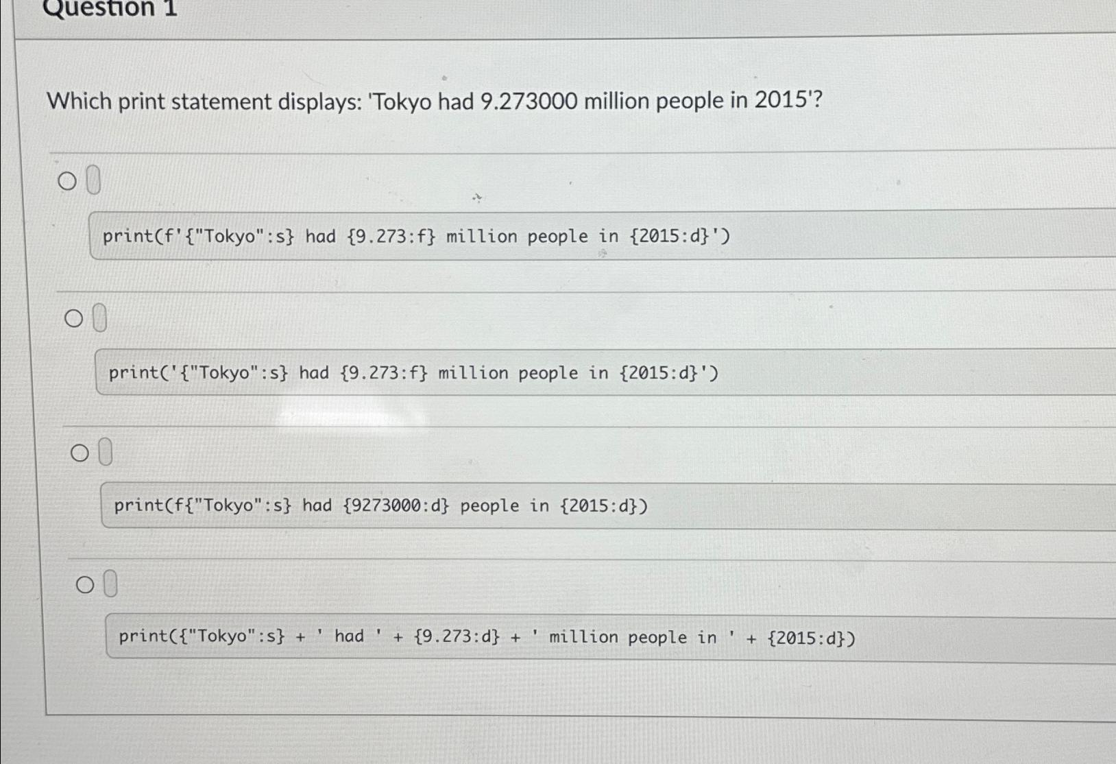  Question 1 Which print statement displays: 'Tokyo had 9.273000 million people