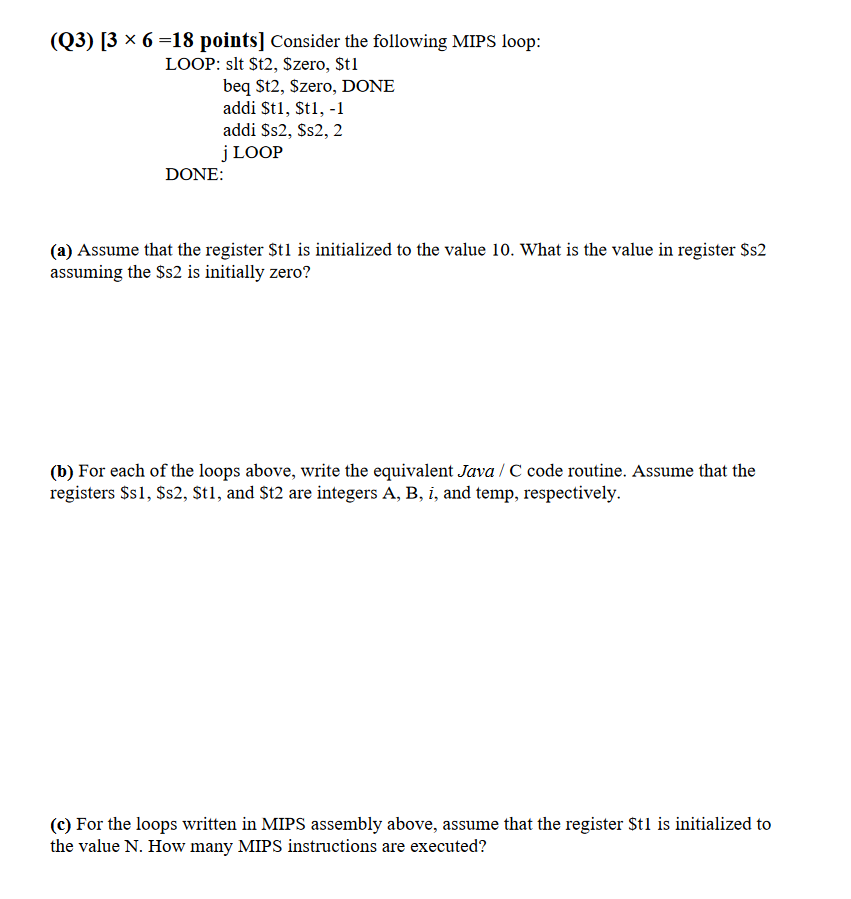  (Q3) [36=18 points ] Consider the following MIPS loop: LOOP: slt