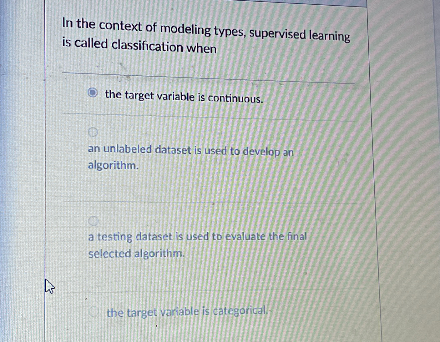  In the context of modeling types, supervised learning is called classification