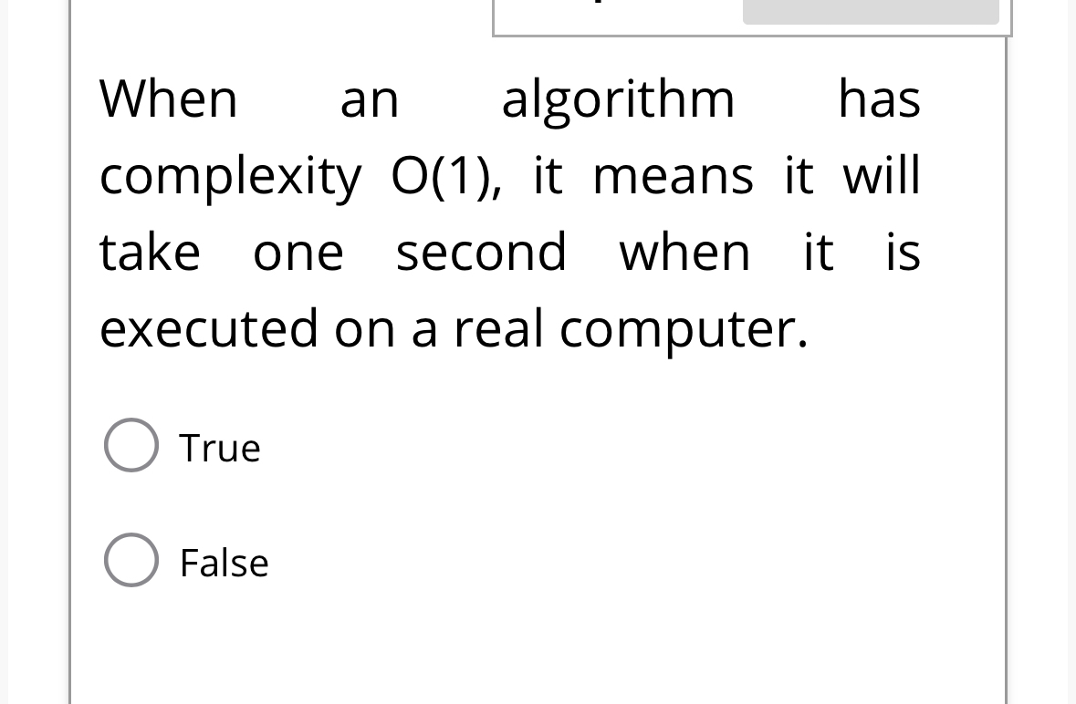 When an algorithm has complexity O(1), it means it will take