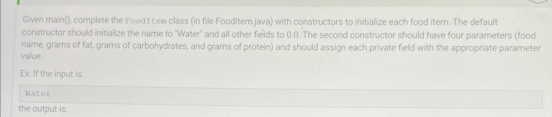 Given main(), complete the FoodItem class (in file Foodltem.java) with constructors