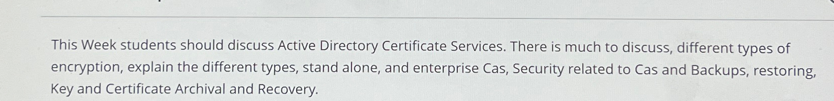  This Week students should discuss Active Directory Certificate Services. There is