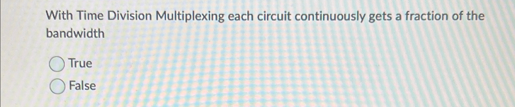  With Time Division Multiplexing each circuit continuously gets a fraction of