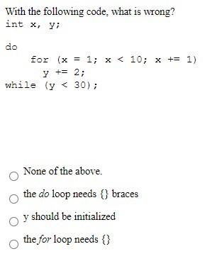  With the following code, what is wrong? int x,y; do for