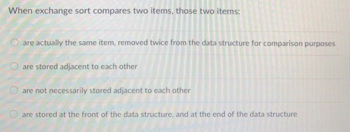  When exchange sort compares two items, those two items: are actually