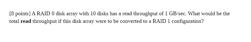  8 points] A RAID 0 disk array with 10 disks has