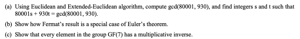  (a) Using Euclidean and Extended-Euclidean algorithm, compute ged(80001, 930), and find