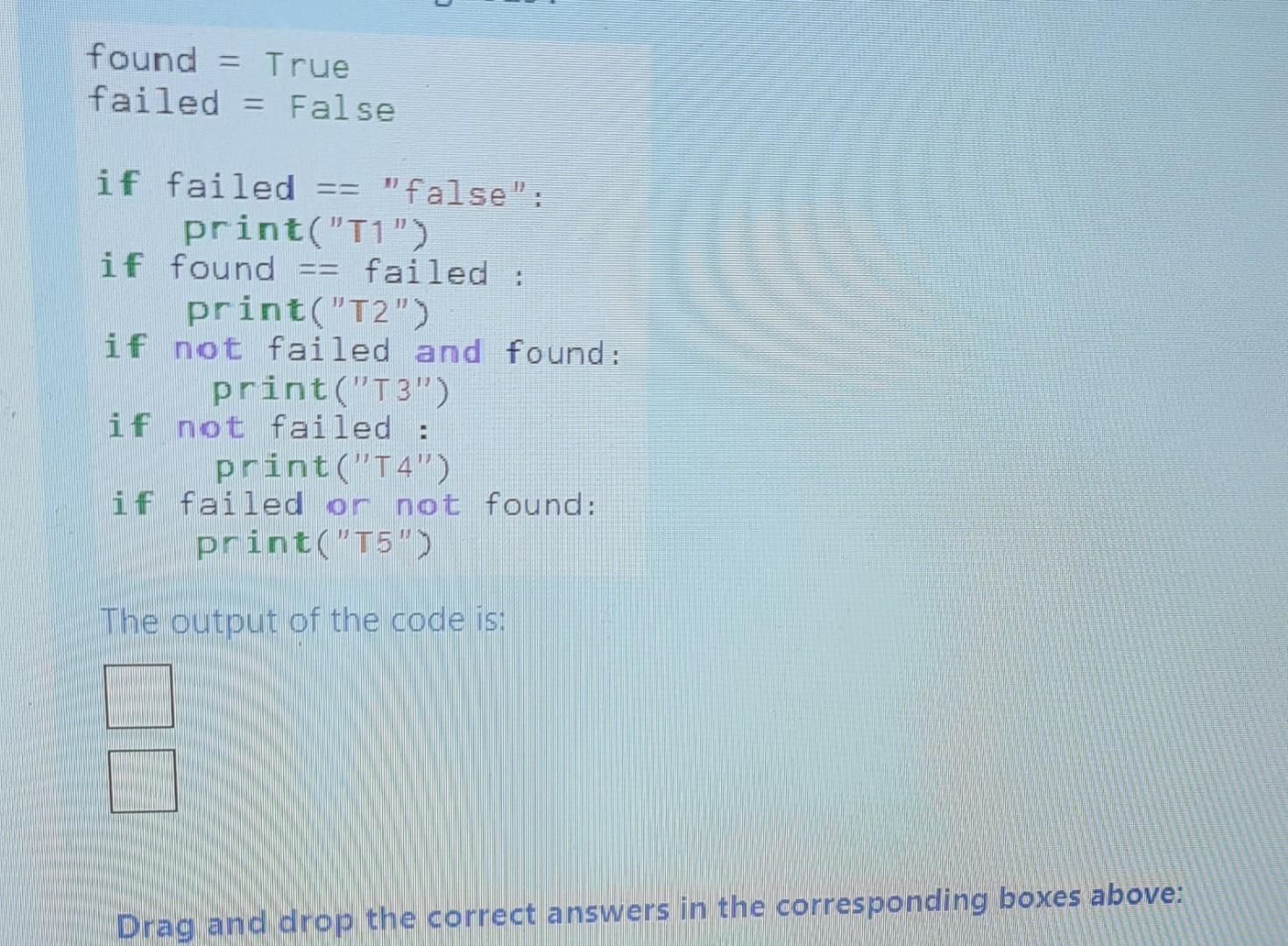 found = True failed = False if failed == "false": print("T1")